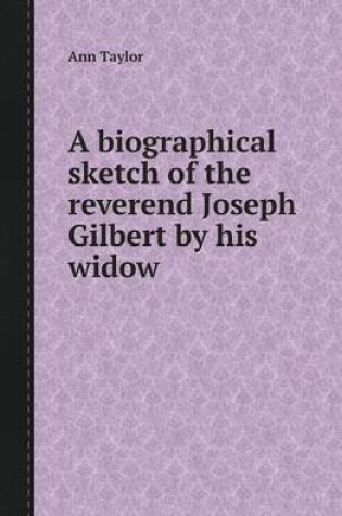 Cover of A Biographical Sketch of the Reverend Joseph Gilbert by His Widow