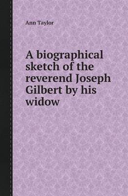 Book cover for A Biographical Sketch of the Reverend Joseph Gilbert by His Widow