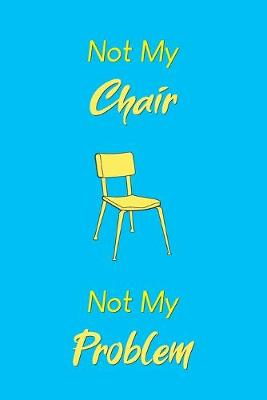 Book cover for Not My Chair Not My Problem