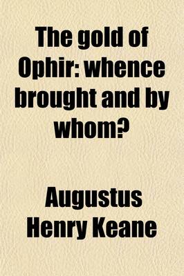 Book cover for The Gold of Ophir, Whence Brought and by Whom?