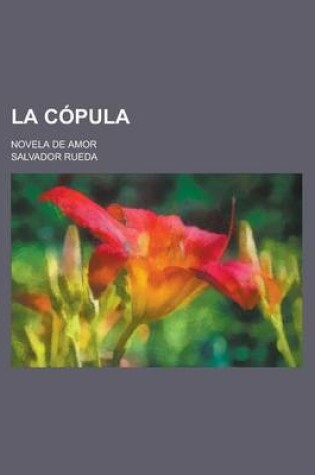 Cover of La Copula; Novela de Amor