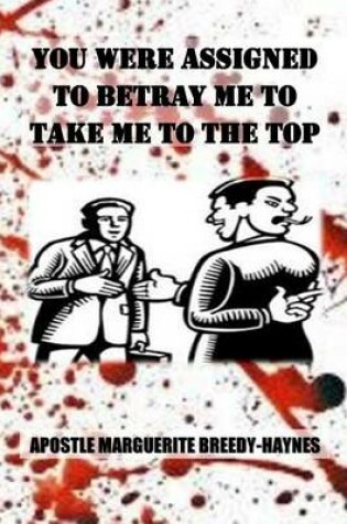 Cover of You Were Assigned To Betray Me To Take Me To The Top