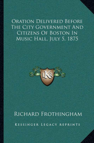 Cover of Oration Delivered Before the City Government and Citizens of Boston in Music Hall, July 5, 1875