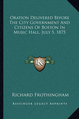 Book cover for Oration Delivered Before the City Government and Citizens of Boston in Music Hall, July 5, 1875