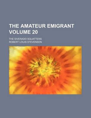 Book cover for The Amateur Emigrant Volume 20; The Siverado Squatters