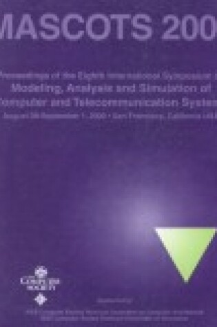 Cover of 8th International Symposium on Modeling, Analysis, and Simulation of Computer and Telecommunications Systems (Mascots 2000)