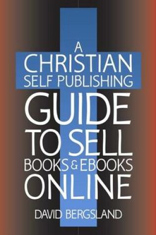 Cover of A Christian Self Publishing Guide to Sell Books & eBooks Online