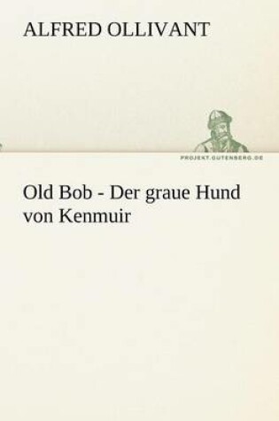 Cover of Old Bob - Der Graue Hund Von Kenmuir