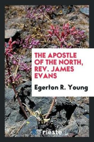 Cover of The Apostle of the North, Rev. James Evans