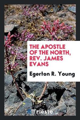 Book cover for The Apostle of the North, Rev. James Evans