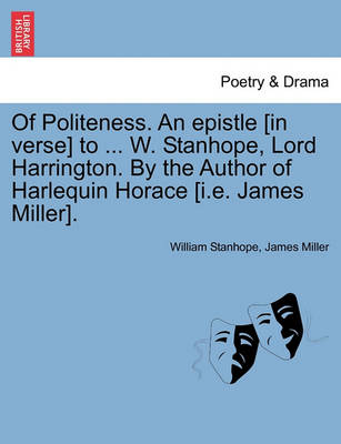 Book cover for Of Politeness. an Epistle [in Verse] to ... W. Stanhope, Lord Harrington. by the Author of Harlequin Horace [i.E. James Miller].