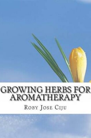 Cover of Growing Herbs for Aromatherapy