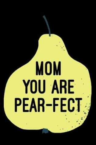 Cover of Mom You Are Pear-Fect
