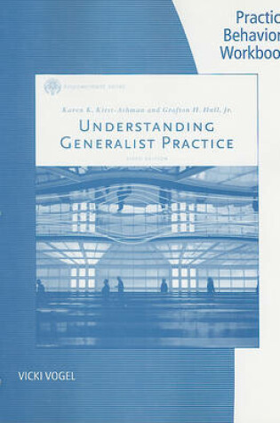 Cover of Practice Behaviors Workbook for Kirst-Ashman/Hull's Understanding  Generalist Practice, 6th