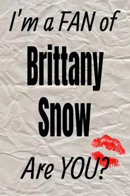 Cover of I'm a Fan of Brittany Snow Are You? Creative Writing Lined Journal