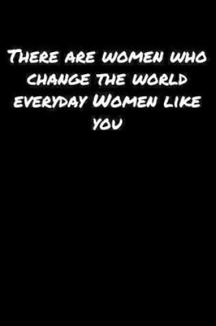 Cover of There Are Women Who Change The World Everyday Women Like You