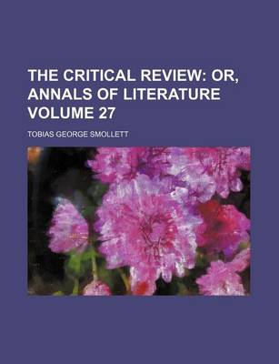 Book cover for The Critical Review Volume 27; Or, Annals of Literature