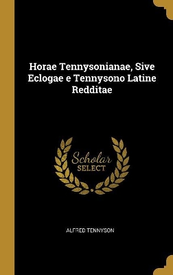 Book cover for Horae Tennysonianae, Sive Eclogae e Tennysono Latine Redditae
