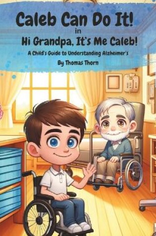 Cover of Caleb Can Do It! Hi Grandpa, It's Me Caleb!