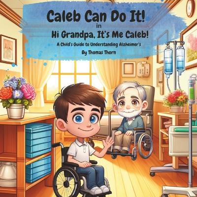 Book cover for Caleb Can Do It! Hi Grandpa, It's Me Caleb!