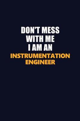 Book cover for Don't Mess With Me Because I Am An Instrumentation Engineer