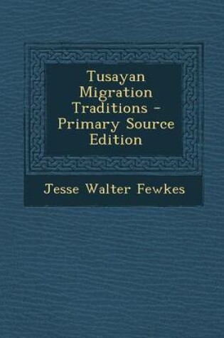 Cover of Tusayan Migration Traditions - Primary Source Edition