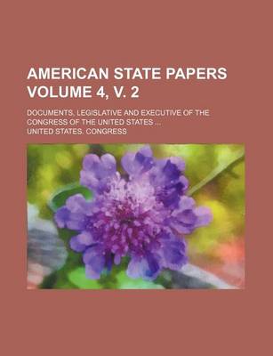 Book cover for American State Papers Volume 4, V. 2; Documents, Legislative and Executive of the Congress of the United States