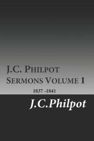Cover of J.C. Philpot Sermons Volume 1