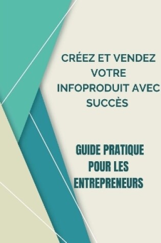 Cover of Créez Et Vendez Votre Infoproduit Avec Succès