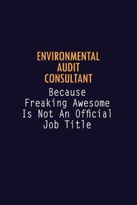 Book cover for Environmental Audit Consultant Because Freaking Awesome is not An Official Job Title