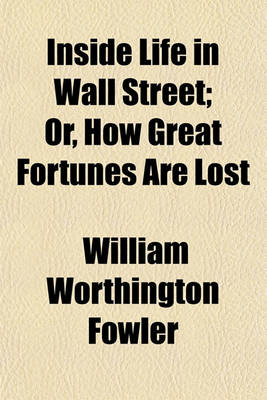 Book cover for Inside Life in Wall Street; Or, How Great Fortunes Are Lost