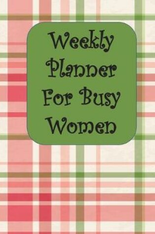 Cover of Weekly Planner For Busy Women
