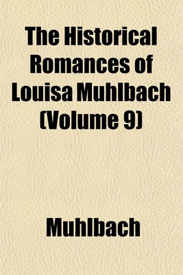 Book cover for The Historical Romances of Louisa Muhlbach (Volume 9)