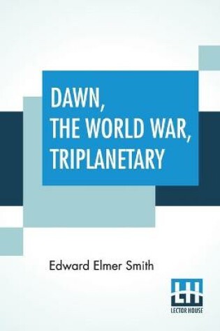 Cover of Dawn, The World War, Triplanetary