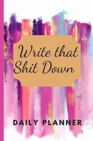 Cover of Write That Shit Down Daily Planner