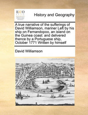 Book cover for A true narrative of the sufferings of David Williamson, mariner Left by his ship on Fernandopoo, an island on the Guinea coast