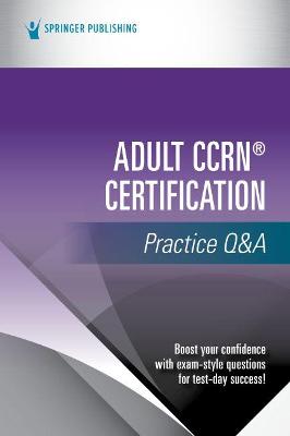 Cover of Adult CCRN (R) Certification Practice Q&A