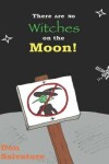 Book cover for There Are No Witches on the Moon!