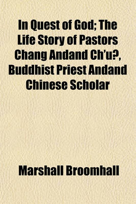 Book cover for In Quest of God; The Life Story of Pastors Chang Andand Ch'u?, Buddhist Priest Andand Chinese Scholar