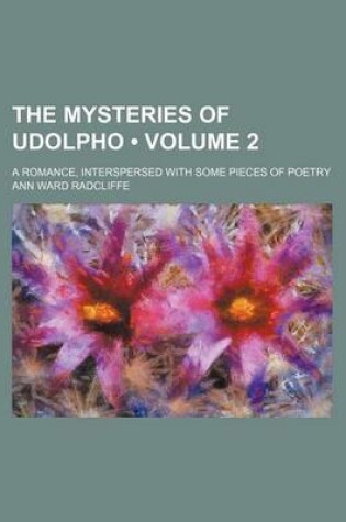 Cover of The Mysteries of Udolpho (Volume 2); A Romance, Interspersed with Some Pieces of Poetry