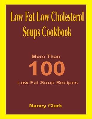 Book cover for Low Fat Low Cholesterol Soups Cookbook: More Than 100 Low Fat Soup Recipes