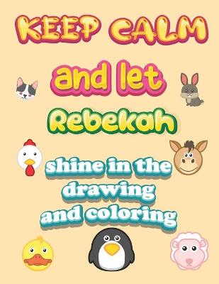 Book cover for keep calm and let Rebekah shine in the drawing and coloring