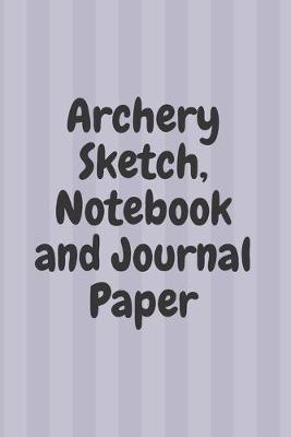 Book cover for Archery Sketch, Notebook and Journal Paper