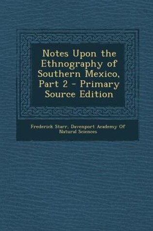 Cover of Notes Upon the Ethnography of Southern Mexico, Part 2