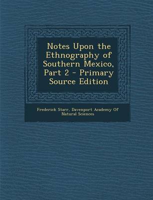 Book cover for Notes Upon the Ethnography of Southern Mexico, Part 2
