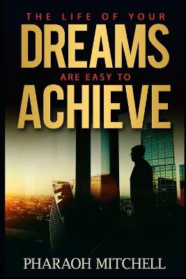 Book cover for The Life of Your Dreams Are Easy to Achieve