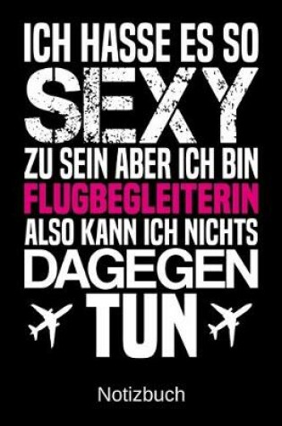 Cover of Ich hasse es so sexy zu sein aber ich bin Flugbegleiterin also kann ich nichts dagegen tun