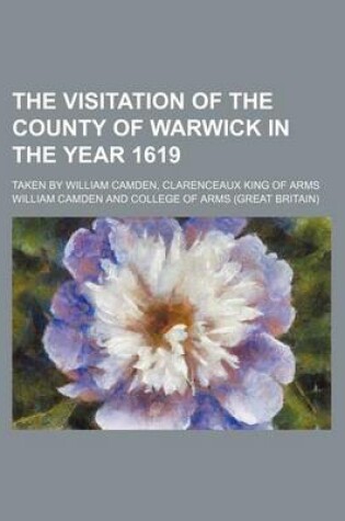 Cover of The Visitation of the County of Warwick in the Year 1619; Taken by William Camden, Clarenceaux King of Arms