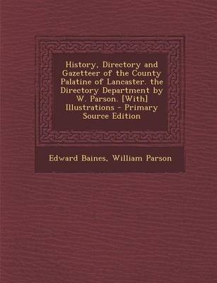 Book cover for History, Directory and Gazetteer of the County Palatine of Lancaster. the Directory Department by W. Parson. [With] Illustrations - Primary Source EDI