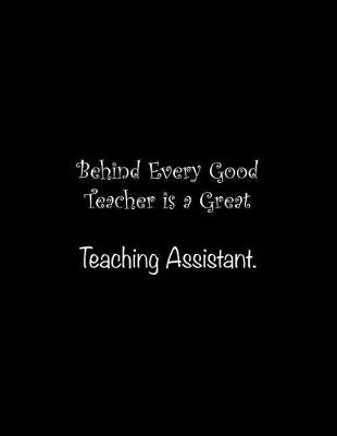 Book cover for Behind Every Good Teacher is a Great Teaching Assistant